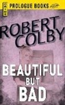 Robert Colby - Beautiful But Bad