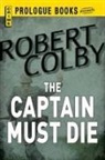 Robert Colby - The Captain Must Die