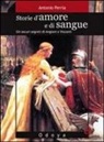 Antonio Perria - Storie d'amore e di sangue. Gli oscuri segreti di Angioini e Visconti