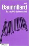 Jean Baudrillard - La società dei consumi. I suoi miti e le sue strutture