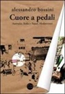 Alessandro Bossini - Cuore a pedali. Australia, India e Nepal, Mediterraneo