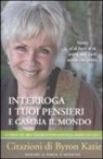 Byron Katie, S. Mitchell - Indaga i tuoi pensieri e cambia il mondo