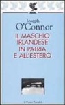 Joseph O'Connor - Il maschio irlandese in patria e all'estero