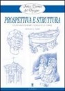 Giovanni Civardi - Prospettiva e struttura. Come raffigurare i volumi e le forme