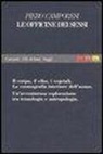 Piero Camporesi - Le officine dei sensi. Il corpo, il cibo, i vegetali. La cosmografia interiore dell'uomo