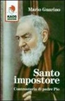 Mario Guarino - Santo impostore. Controstoria di padre Pio