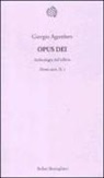 Giorgio Agamben - Opus Dei. Archeologia dell'ufficio. Homo sacer