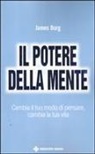 James Borg, B. Piggins - Il potere della mente. Cambia il tuo modo di pensare, cambia la tua vita