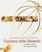 Helmut Bachmann, Heinrich Gasteiger, Gerhard Wieser - Cucinare nelle Dolomiti. Le migliori ricette dal cuore delle Alpi