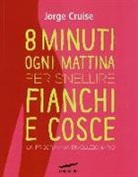 Jorge Cruise - Otto minuti ogni mattina per snellire fianchi e cosce