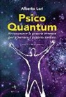 Alberto Lori - Psico Quantum. Ri-conoscere la propria essenza per plasmare il proprio destino. Con CD Audio