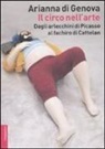 Arianna Di Genova - Il circo nell'arte. Dagli arlecchini di Picasso al fachiro di Cattelan
