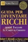 Robert T. Kiyosaki - Guida per diventare ricchi. Senza tagliare le carte di credito