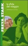 Emanuela Da Ros - Freya Stark. La sfida del viaggio