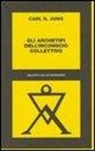 Carl Gustav Jung - Gli archetipi dell'inconscio collettivo