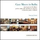 Rosanna Pavoni - Case museo in Italia. Nuovi percorsi di cultura. Poesia, storia, arte, architettura, musica, arigianato, gusto, tradizioni