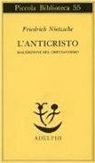 Friedrich Nietzsche - L'anticristo. Maledizione del cristianesimo