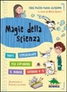 Pini Mazza Padoa-Schioppa, F. Carabelli, A. Davini - Magie della scienza. Tanti esperimenti per esplorare il mondo intorno a te