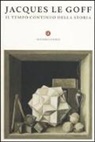 Jacques Le Goff - Il tempo continuo della storia