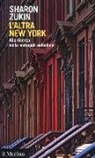 Sharon Zukin - L'altra New York. Alla ricerca della metropoli autentica