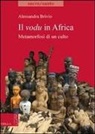 Alessandra Brivio - Il vodu in Africa. Metamorfosi di un culto