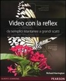 Richard Harrington - Video con la reflex. Da semplici istantanee a grandi scatti