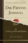 Ludwig Achim von Arnim - Die Päpstin Johanna, Vol. 2 (Classic Reprint)