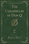 K. K. - The Chronicles of Don Q (Classic Reprint)
