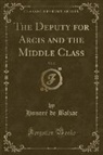 Honoré de Balzac - The Deputy for Arcis and the Middle Class, Vol. 2 (Classic Reprint)