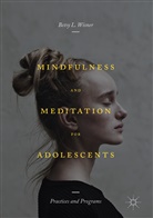 Betsy Wisner, Betsy L Wisner, Betsy L. Wisner - Mindfulness and Meditation for Adolescents