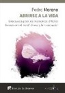 Pedro José Moreno Gil - Abrirse a la vida : una ayuda para los momentos difíciles basada en el mindfulness y la compasión