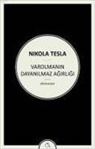 Nikola Tesla - Varolmanin Dayanilmaz Agirligi