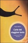 Paolo Merlini - L'arte del viaggiare lento. A spasso per l'Italia senz'auto