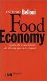 Antonio Belloni - Food Economy. L'Italia e le strade infinite del cibo tra società e consumi