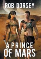 Rob Dorsey, Robin P. Dorsey, Keidi Keating - A Prince of Mars