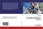 Mircea Brie, Ioa Horga, Ioan Horga, Dan Pantea, Dana Pantea - The Image of the Other in the European Intercultural Dialogue
