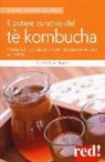 Frank W. Günther - Il potere curativo del tè Kombucha. I benefici, le indicazioni per prepararlo in casa, le ricette