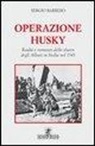 Sergio Barbero - Operazione Husky. Realtà e romanzo dello sbarco degli alleati in Sicilia nel 1943
