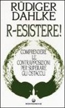 Rüdiger Dahlke - R-esistere! Comprendere le contrapposizioni per superare gli ostacoli
