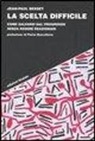 Jean-Paul Besset - La scelta difficile. Come salvarsi dal progresso senza essere reazionari