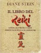 Diane Stein - Il libro del reiki. I principi e le applicazioni pratiche dell'antico metodo di guarigione orientale