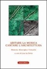 L. La Pietra - Abitare la musica. Cantare l'architettura. Memoria, meraviglia e virtualità