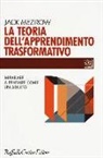 Jack Mezirow, F. Cappa, G. Del Negro - La teoria dell'apprendimento trasformativo. Imparare a pensare come un adulto
