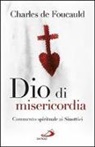 Charles De Foucauld - Dio di misericordia. Meditazioni sui Vangeli. Commento spirituale ai Sinottici