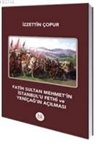 Izzettin Copur - Fatih Sultan Mehmetin Istanbulu Fethi ve Yenicagin Acilmasi