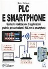 Bruno Bertucci - PLC e smartphone. Guida alla realizzazione di applicazioni pratiche per controllare il PLC con lo smartphone