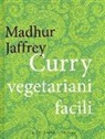 Madhur Jaffrey - Curry vegetariani facili
