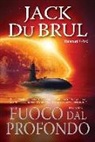Jack Du Brul - Fuoco dal profondo