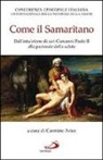 Aa. Vv., C. Arice - Come il samaritano. Dall'intuizione di Giovanni Paolo II alla pastorale della salute