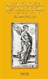 Giovanni Pelosini - Astrologia dei tarocchi. La chiave astrologica dei tarocchi